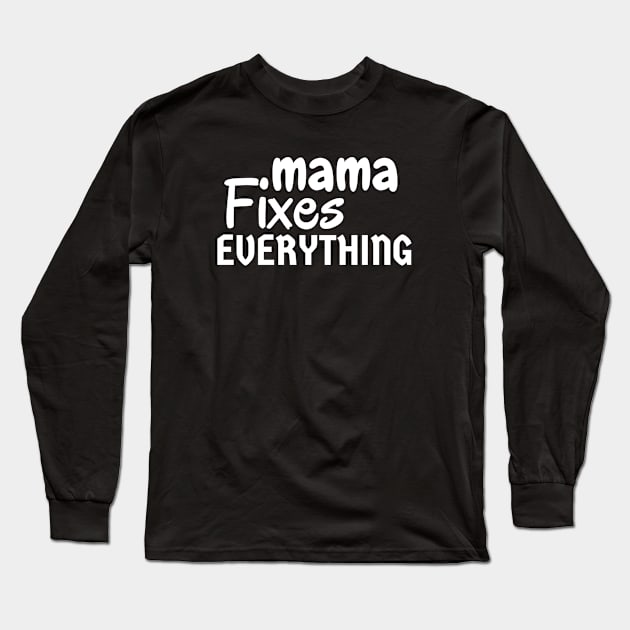 Mama Fixes Everything Long Sleeve T-Shirt by Traditional-pct